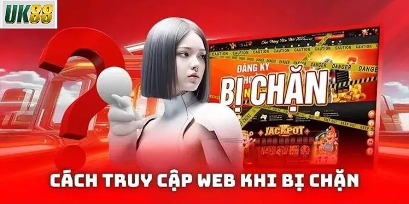 Tại sao hội viên cần biết cách vào UK88 khi bị chặn?