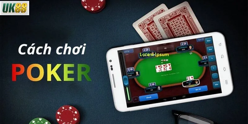 Cách xếp bài poker chuẩn – nắm vững thứ tự sức mạnh của từng tay bài