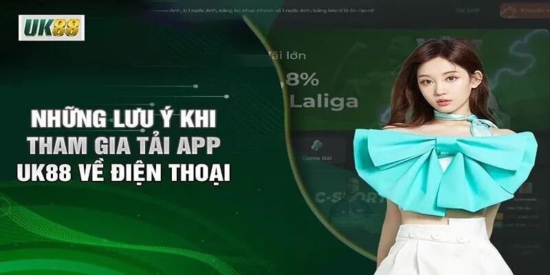 Những lưu ý cần thiết khi tải ứng dụng UK88